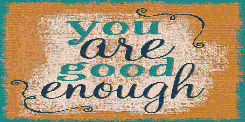 A sign with the quote, “you are good enough.”