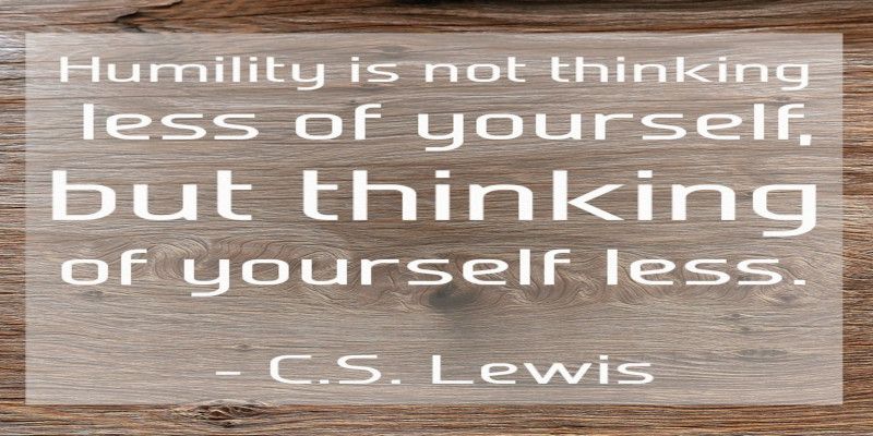 The quote, “humility is not thinking less of yourself, but thinking of yourself less” by C.S. Lewis written in white letters in a background.