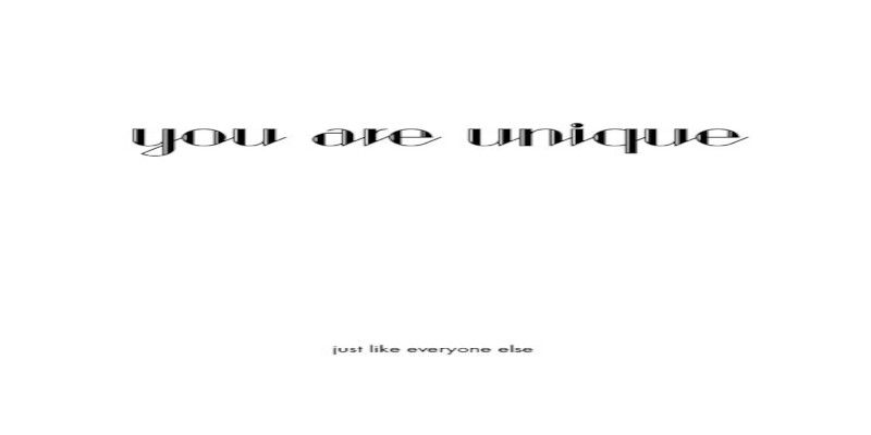 The quote, “you are unique, just like everyone else” written in black letters on a white background.