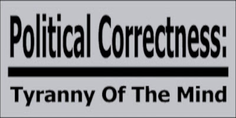 Image of a sign reading, “political correctness: tyranny of the mind” written in black letters on a white background.