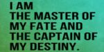 The quote, “I am the master of my fate, and the captain of my destiny” written in black letters on a green background.
